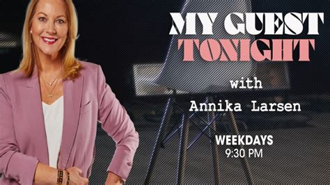 My Guest Tonight with Annika Larsen .